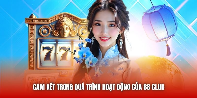 Cam kết trong quá trình hoạt động của 88 CLUB