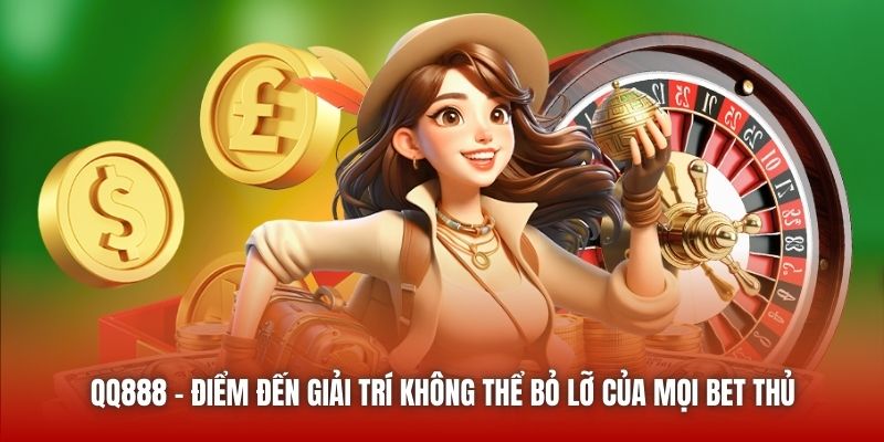 QQ888 - Điểm Đến Giải Trí Không Thể Bỏ Lỡ Của Mọi Bet Thủ
