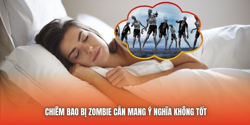 Chiêm bao bị zombie cắn mang ý nghĩa không tốt