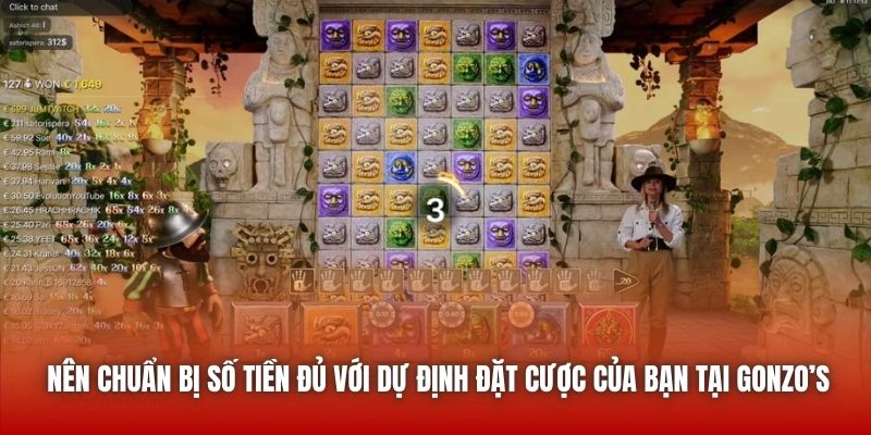 Nên chuẩn bị số tiền đủ với dự định đặt cược của bạn tại Gonzo’s