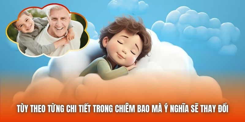 Tùy theo từng chi tiết trong chiêm bao mà ý nghĩa sẽ thay đổi